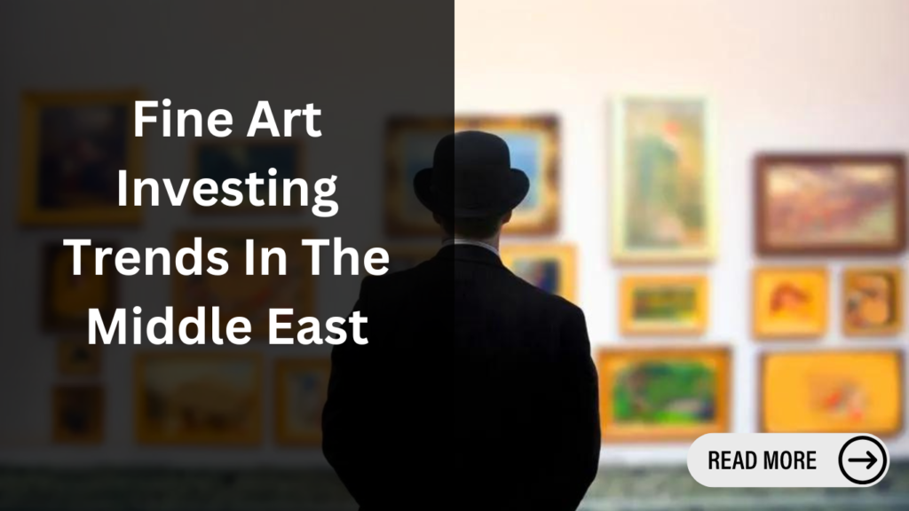 Fine Art Investing Trends In The Middle East - ART DUBAI ONLINE